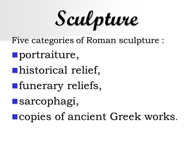 Sculpture Five categories of Roman sculpture :  portraiture,  historical relief,  funerary